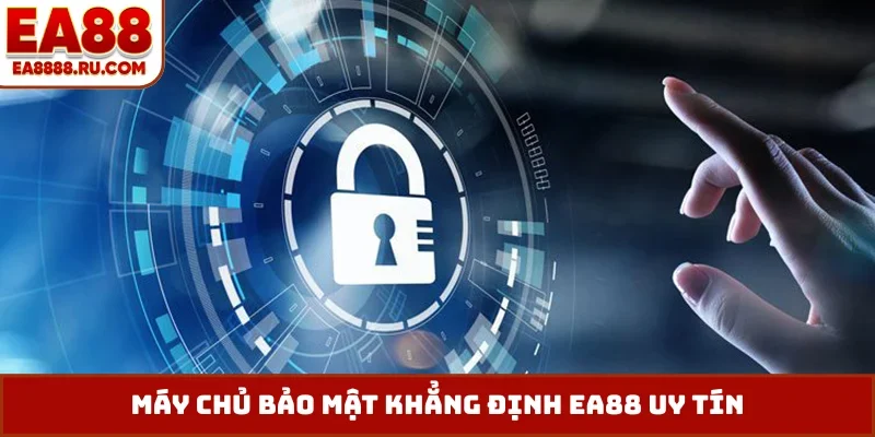 Máy chủ bảo mật khẳng định EA88 uy tín